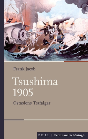 Jacob, Frank. Tsushima 1905 - Ostasiens Trafalgar. Brill I  Schoeningh, 2020.