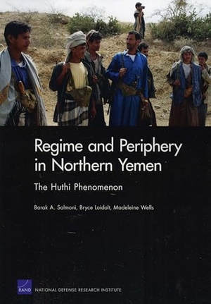 Salmoni, Barak A / Loidolt, Bryce et al. Regime and Periphery in Northern Yemen: The Huthi Phenomenon. RAND Corporation, 2010.