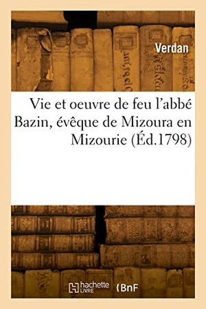 Verdan. Vie et oeuvre de feu l'abbé Bazin, évêque de Mizoura en Mizourie. Hachette Livre, 2022.