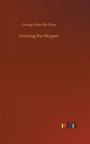 Fenn, George Manville. Hunting the Skipper. Outlook Verlag, 2020.