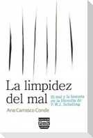 La limpidez del mal : el mal y la historia en la filosofía de F.W.J. Schelling