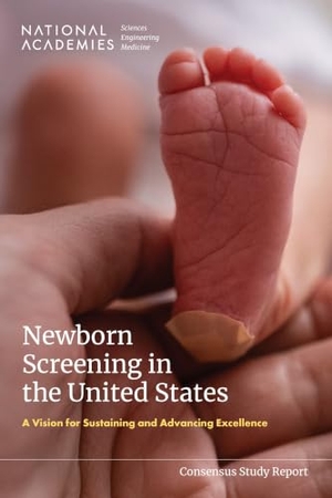 National Academies of Sciences Engineering and Medicine / Health And Medicine Division et al. Newborn Screening in the United States - A Vision for Sustaining and Advancing Excellence. National Academies Press, 2026.