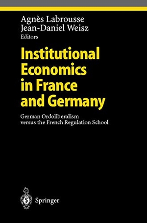 Weisz, Jean-Daniel / Agnes Labrousse (Hrsg.). Institutional Economics in France and Germany - German Ordoliberalism versus the French Regulation School. Springer Berlin Heidelberg, 2000.