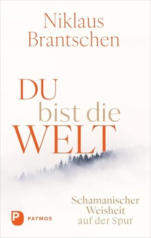 Brantschen, Niklaus. Du bist die Welt - Schamanischer Weisheit auf der Spur. Patmos-Verlag, 2026.
