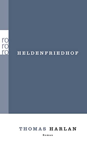 Harlan, Thomas. Heldenfriedhof - Gesammelte Werke in Einzelausgaben. Band 3. Rowohlt Taschenbuch, 2011.