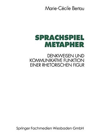 Bertau, Marie-Cécile. Sprachspiel Metapher - Denkweisen und kommunikative Funktion einer rhetorischen Figur. VS Verlag für Sozialwissenschaften, 1996.