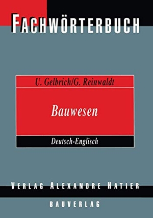 Reinwaldt, Georg / Uli Gelbrich. Fachwörterbuch Bauwesen / Dictionary Building and Civil Engineering - Deutsch-Englisch / German-English. Vieweg+Teubner Verlag, 2012.