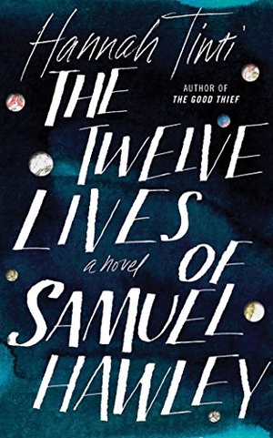 Tinti, Hannah. The Twelve Lives of Samuel Hawley. Brilliance Audio, 2017.