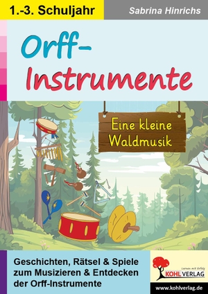 Hinrichs, Sabrina. Orff-Instrumente - Eine kleine Waldmusik. Kohl Verlag, 2024.
