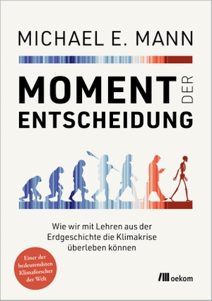 Mann, Michael E.. Moment der Entscheidung - Wie wir mit Lehren aus der Erdgeschichte die Klimakrise überleben können. Oekom Verlag GmbH, 2024.