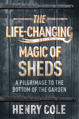 Cole, Henry. The Life-Changing Magic of Sheds. Quercus Publishing, 2021.