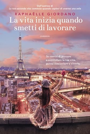 Giordano, Raphaëlle. La vita inizia quando smetti di lavorare. Garzanti, 2024.