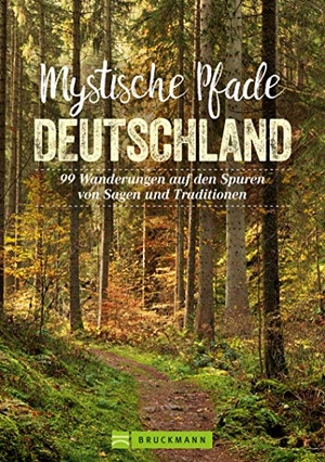 Bayer, Antje / Wengel, Tassilo et al. Mystische Pfade Deutschland - 99 Wanderungen auf den Spuren von Sagen und Traditionen. Bruckmann Verlag GmbH, 2020.