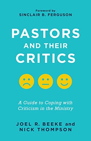 Beeke, Joel R / Nicholas J Thompson. Pastors and Their Critics - A Guide to Coping with Criticism in the Ministry. Presbyterian and Reformed Publishing, 2020.