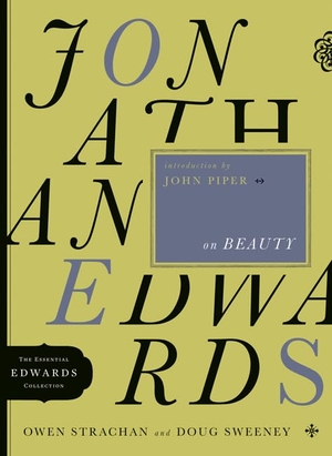 Strachan, Owen / Douglas Allen Sweeney. Jonathan Edwards on Beauty - Volume 2. Moody Publishers, 2010.