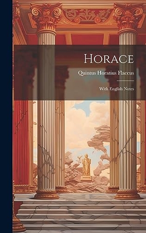 Flaccus, Quintus Horatius. Horace: With English Notes. Creative Media Partners, LLC, 2023.