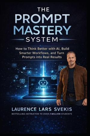 Svekis, Laurence Lars. The Prompt Mastery System - How to Think Better With AI, Build Smarter Workflows, and Turn Prompts Into Real Results. Amazon Digital Services LLC - Kdp, 2026.