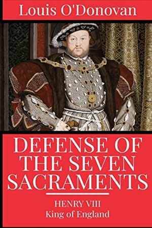 Henry VIII, King of England / More, Thomas et al. Defence of the Seven Sacraments. Dalcassian Publishing Company, 2022.