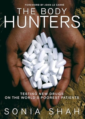 Shah, Sonia. The Body Hunters - Testing New Drugs on the World's Poorest Patients. The New Press, 2007.