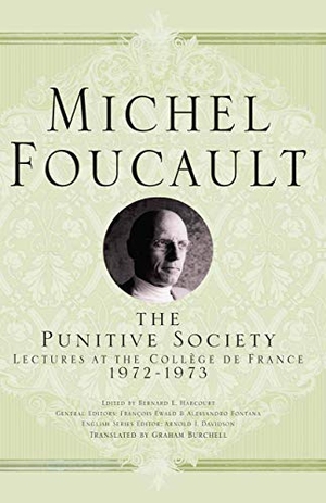 Foucault, Michel. The Punitive Society - Lectures at the Collège de France, 1972-1973. Palgrave MacMillan UK, 2015.