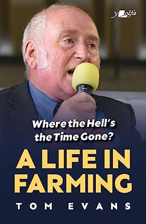 Evans, Tom. Where the Hell's the Time Gone? - A Life in Farming. Y Lolfa, 2023.