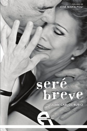 Rubio Cruz, Juan Carlos. Seré breve. Ediciones Antígona, S.L., 2013.