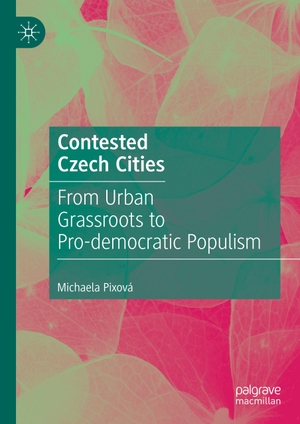Pixová, Michaela. Contested Czech Cities - From Urban Grassroots to Pro-democratic Populism. Springer Nature Singapore, 2019.
