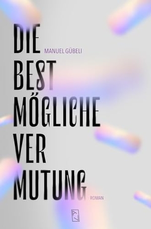 Gübeli, Manuel. Die bestmögliche Vermutung. Arisverlag, 2025.