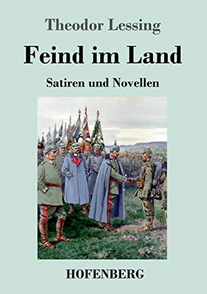 Lessing, Theodor. Feind im Land - Satiren und Novellen. Hofenberg, 2017.