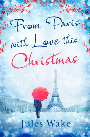 Wake, Jules. From Paris With Love This Christmas. HarperCollins Publishers, 2015.