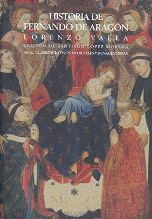 Valla, Lorenzo. Historia de Fernando de Aragón. Ediciones Akal, 2002.