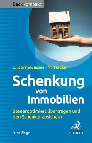 Bornewasser, Ludger / Manfred Hacker. Schenkung von Immobilien - Grundbesitz steueroptimiert übertragen und den Schenker absichern. C.H. Beck, 2023.
