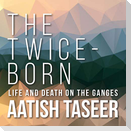 The Twice-Born: Life and Death on the Ganges