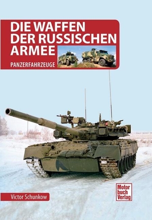 Schunkow, Viktor. Die Waffen der Russischen Armee - Panzerfahrzeuge. Motorbuch Verlag, 2023.