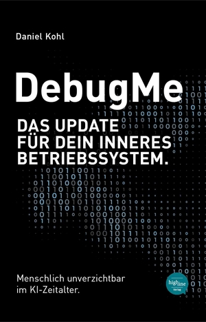 Kohl, Daniel. DebugMe - Das Update für dein inneres Betriebssystem. Menschlich unverzichtbar im KI-Zeitalter.. Highline Verlag, 2026.