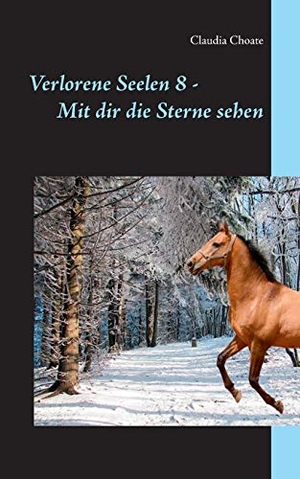 Choate, Claudia. Verlorene Seelen 8 - Mit dir die Sterne sehen. Books on Demand, 2020.