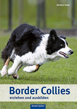 Sykes, Barbara. Border Collies erziehen und ausbilden. Oertel Und Spoerer GmbH, 2016.