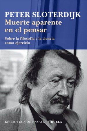 Sloterdijk, Peter. Muerte aparente en el pensar : sobre la filosofía y la ciencia como ejercicio. Siruela, 2013.