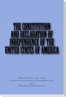 The Constitution and Declaration of Independence of the United States of America