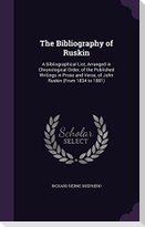 The Bibliography of Ruskin: A Bibliographical List, Arranged in Chronological Order, of the Published Writings in Prose and Verse, of John Ruskin