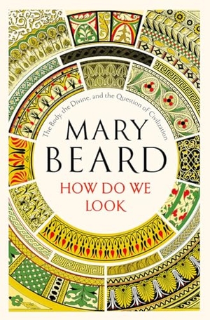 Beard, Mary. How Do We Look - The Body, the Divine, and the Question of Civilization. Liveright Publishing Corporation, 2018.