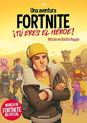 Thilo / Juul Adam Petry. Una aventura de Fortnite no oficial : ¡tú eres el héroe! : misión en Battle Royale. MONTENA, 2021.