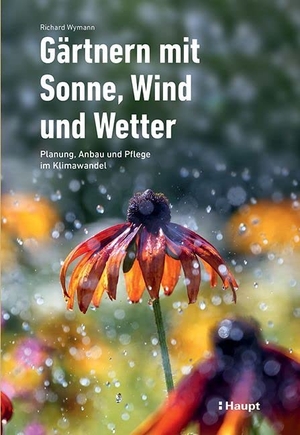 Wymann, Richard. Gärtnern mit Sonne, Wind und Wetter - Planung, Anbau und Pflege im Klimawandel. Haupt Verlag AG, 2023.