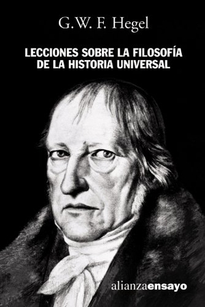 Ortega Y Gasset, José / Georg Wilhelm Friedrich Hegel. Lecciones sobre la filosofía de la historia universal. Alianza Editorial, 2004.