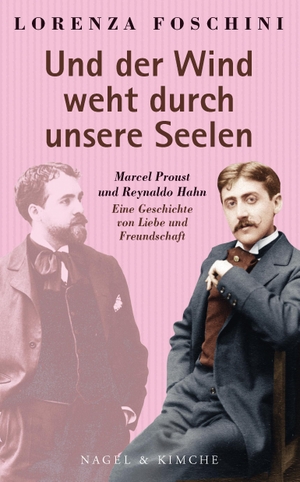 Foschini, Lorenza. »Und der Wind weht durch unsere Seelen« - Marcel Proust und Reynaldo Hahn. Eine Geschichte von Liebe und Freundschaft. Nagel & Kimche, 2021.