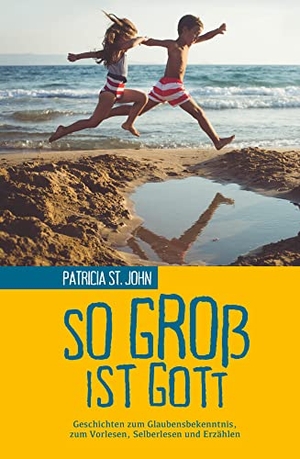 St. John, Patricia. So groß ist Gott - Geschichten zum Glaubensbekenntnis. CLV-Christliche, 2021.