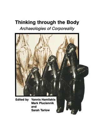 Hamilakis, Yannis / Sarah Tarlow et al (Hrsg.). Thinking through the Body - Archaeologies of Corporeality. Springer US, 2001.