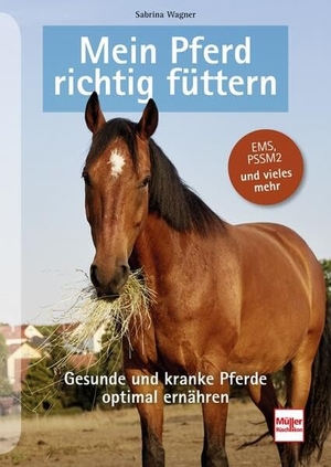 Wagner, Sabrina. Mein Pferd richtig füttern - Gesunde und kranke Pferde optimal ernähren. Müller Rüschlikon, 2023.