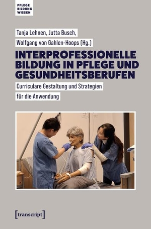 Lehnen, Tanja / Jutta Busch et al (Hrsg.). Interprofessionelle Bildung in Pflege und Gesundheitsberufen - Curriculare Gestaltung und Strategien für die Anwendung. Transcript Verlag, 2026.