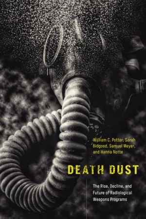 Potter, William C / Bidgood, Sarah et al. Death Dust - The Rise, Decline, and Future of Radiological Weapons Programs. Stanford University Press, 2023.